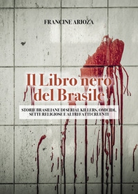 Il libro nero del Brasile. Storie brasiliane di serial killers, omicidi, sette religiose e altri fatti cruenti - Librerie.coop
