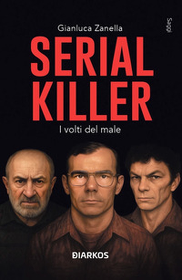 Serial killer. I volti del male - Librerie.coop Serial killer. I volti del male - Librerie.coop