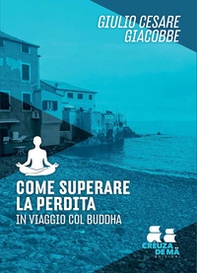 Come superare la perdita. In viaggio col Buddha - Librerie.coop