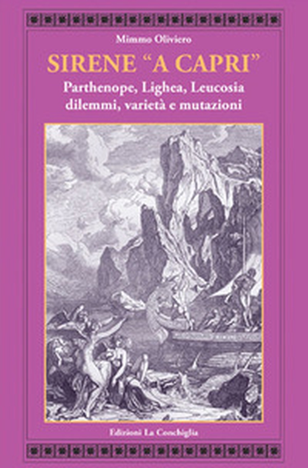 Sirene «a Capri». Parthenope, Lighea, Leucosia. Dilemmi, varietà e mutazioni - Librerie.coop Sirene «a Capri». Parthenope, Lighea, Leucosia. Dilemmi, varietà e mutazioni - Librerie.coop