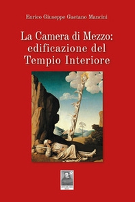La Camera di Mezzo: edificazione del Tempio Interiore - Librerie.coop