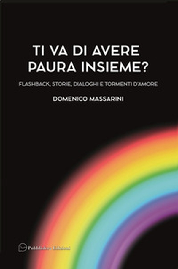 Ti va di avere paura insieme? Flashback, storie, dialoghi e tormenti d'amore - Librerie.coop Ti va di avere paura insieme? Flashback, storie, dialoghi e tormenti d'amore - Librerie.coop