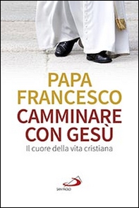 Camminare con Gesù. Il cuore della vita cristiana - Librerie.coop Camminare con Gesù. Il cuore della vita cristiana - Librerie.coop