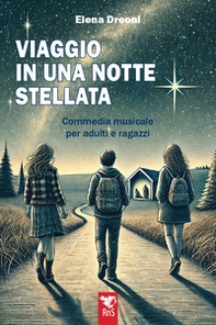 Viaggio in una notte stellata. Commedia musicale per adulti e ragazzi - Librerie.coop