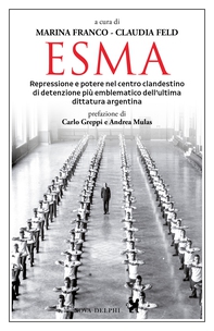 Esma. Repressione e potere nel centro clandestino di detenzione più emblematico dell'ultima dittatura argentina - Librerie.coop Esma. Repressione e potere nel centro clandestino di detenzione più emblematico dell'ultima dittatura argentina - Librerie.coop