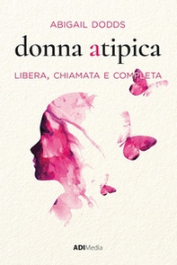 Donna atipica. Libera, chiamata e completa - Librerie.coop Donna atipica. Libera, chiamata e completa - Librerie.coop