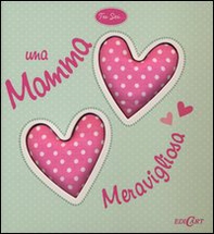 Tu sei... una mamma meravigliosa - Librerie.coop Tu sei... una mamma meravigliosa - Librerie.coop