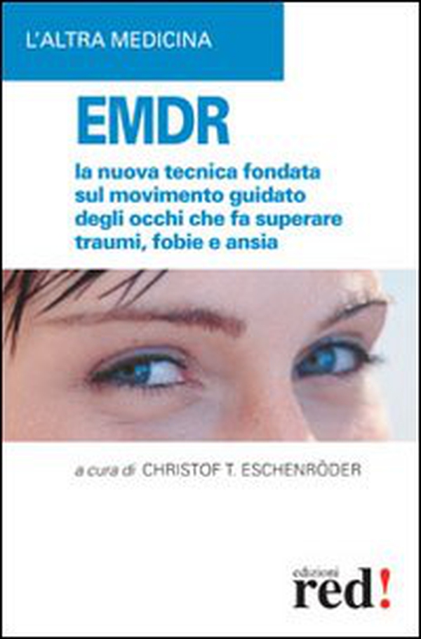EMDR. La nuova tecnica sul movimento guidato degli occhi che fa superare traumi, fobie e ansia - Librerie.coop EMDR. La nuova tecnica sul movimento guidato degli occhi che fa superare traumi, fobie e ansia - Librerie.coop