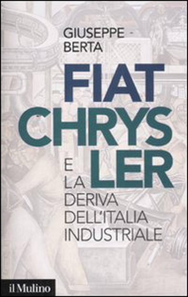 Fiat-Chrysler e la deriva dell'Italia industriale - Librerie.coop Fiat-Chrysler e la deriva dell'Italia industriale - Librerie.coop