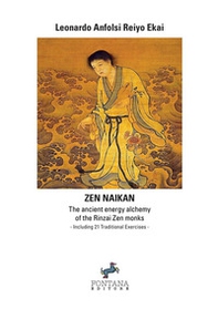 Zen naikan. The ancient energy alchemy of the Rinzai Zen monks. Including 21 traditional exercises - Librerie.coop