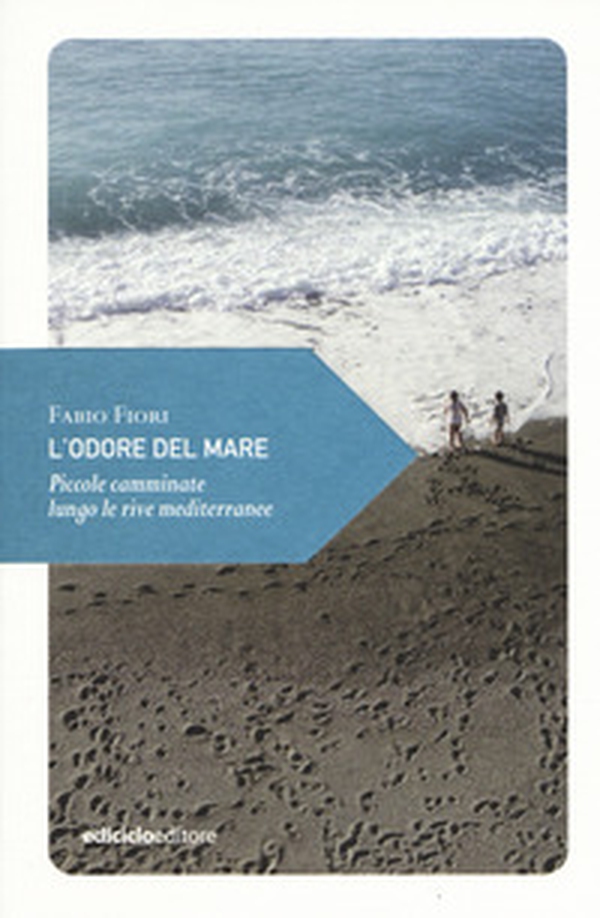 L'odore del mare. Piccole camminate lungo le rive mediterranee - Librerie.coop L'odore del mare. Piccole camminate lungo le rive mediterranee - Librerie.coop