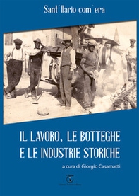 Sant'Ilario com'era. Il lavoro, le botteghe e le industrie storiche - Librerie.coop Sant'Ilario com'era. Il lavoro, le botteghe e le industrie storiche - Librerie.coop