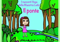 I racconti yoga della maestra Ludo: il ponte - Librerie.coop