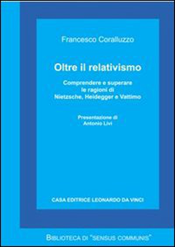 Oltre il relativismo. Comprendere e superare le ragioni di Nietzsche, Heidegger e Vattimo - Librerie.coop Oltre il relativismo. Comprendere e superare le ragioni di Nietzsche, Heidegger e Vattimo - Librerie.coop