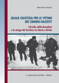 Quale giustizia per le vittime dei crimini nazisti? L'eccidio della Benedicta e la strage del Turchino tra Storia e Diritto - Librerie.coop
