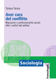 Aver cura del conflitto. Migrazioni e professionalità sociali oltre i confini del welfare - Librerie.coop