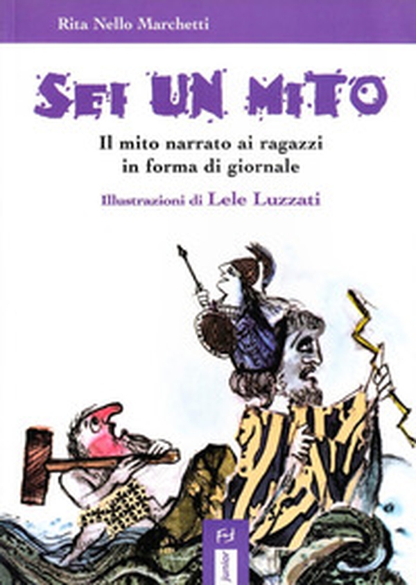 Sei un mito. Il mito narrato ai ragazzi in forma di giornale - Librerie.coop Sei un mito. Il mito narrato ai ragazzi in forma di giornale - Librerie.coop