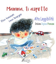 Mamma, ti aspetto. Ediz. italiana, inglese e francese. Ediz. ad alta leggibilità - Librerie.coop