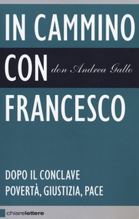 In cammino con Francesco. Dopo il conclave. Povertà, giustizia, pace - Librerie.coop