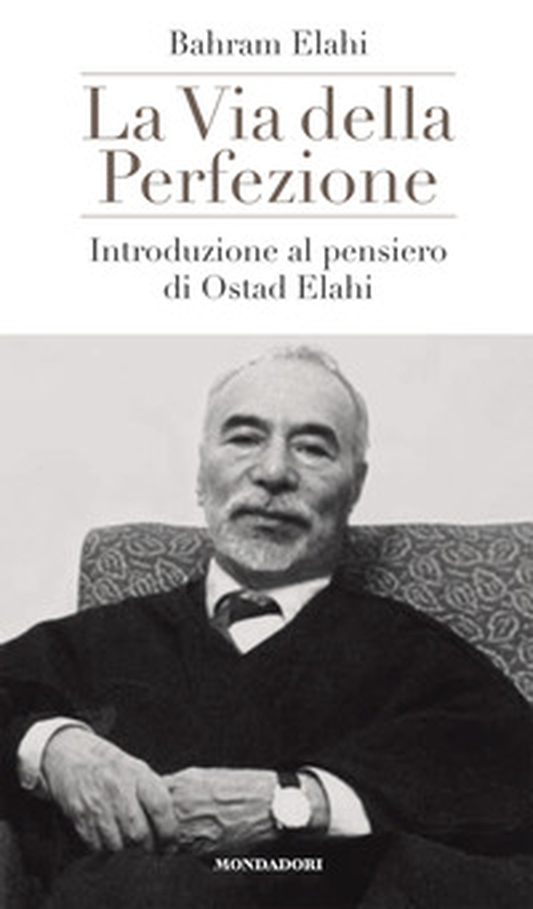 La via della perfezione. Introduzione al pensiero di Ostad Elahi - Librerie.coop La via della perfezione. Introduzione al pensiero di Ostad Elahi - Librerie.coop