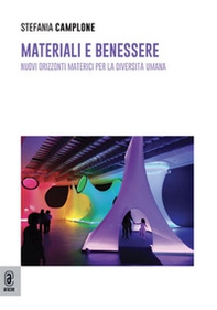 Materiali e benessere. Nuovi orizzonti materici per la diversità umana - Librerie.coop