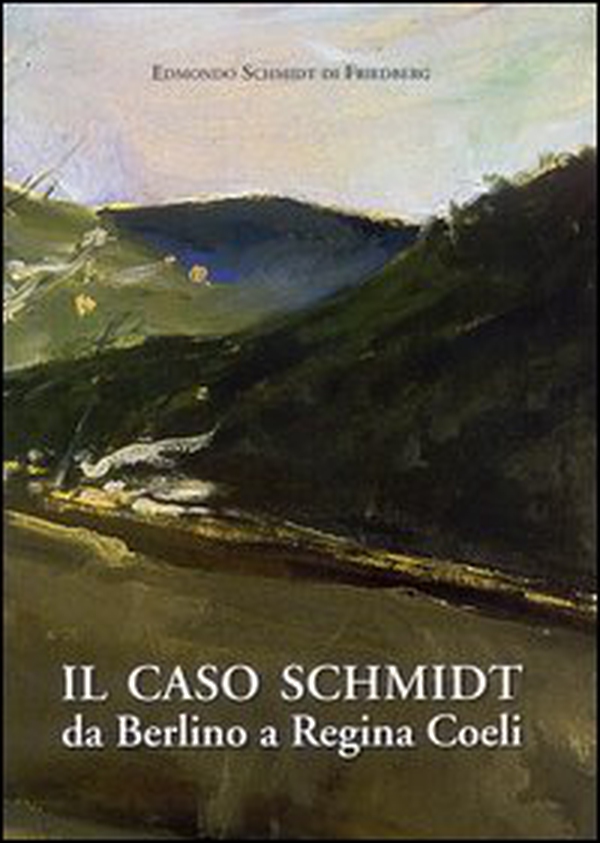 Il caso Schmidt. Da Berlino a Regina Coeli - Librerie.coop