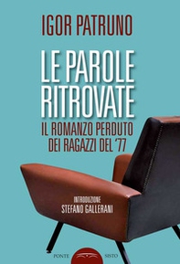 Le parole ritrovate. Il romanzo perduto dei ragazzi del '77 - Librerie.coop