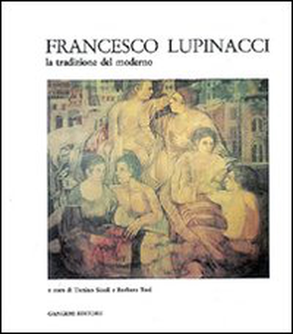 Francesco Lupinacci. La tradizione del moderno - Librerie.coop Francesco Lupinacci. La tradizione del moderno - Librerie.coop