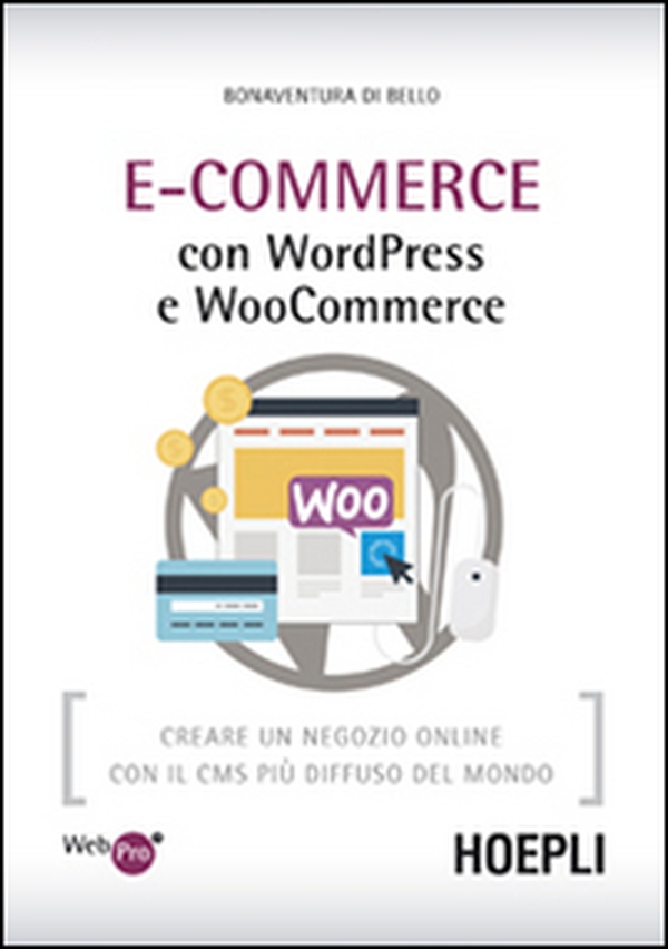 E-Commerce con WordPress e Woocommerce. Creare un negozio online con il CMS più diffuso del mondo - Librerie.coop E-Commerce con WordPress e Woocommerce. Creare un negozio online con il CMS più diffuso del mondo - Librerie.coop
