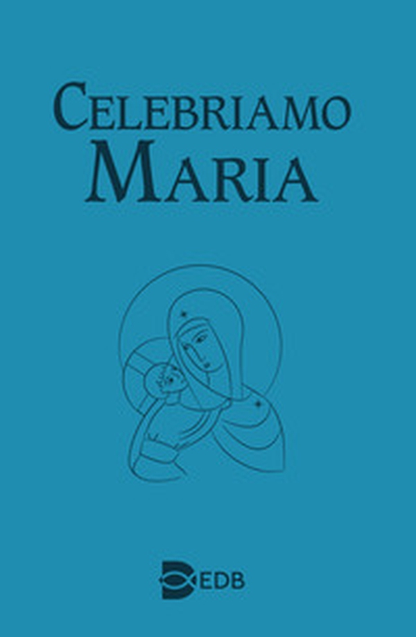Celebriamo Maria - Librerie.coop Celebriamo Maria - Librerie.coop