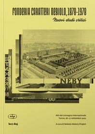 Fonderia Caratteri Nebiolo, 1878-1978 Nuovi studi critici. Atti del Convegno internazionale (Torino, 16-17 settembre 2021). Ediz. italiana e inglese - Librerie.coop Fonderia Caratteri Nebiolo, 1878-1978 Nuovi studi critici. Atti del Convegno internazionale (Torino, 16-17 settembre 2021). Ediz. italiana e inglese - Librerie.coop