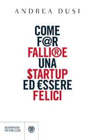 Come far fallire una startup ed essere felici - Librerie.coop Come far fallire una startup ed essere felici - Librerie.coop