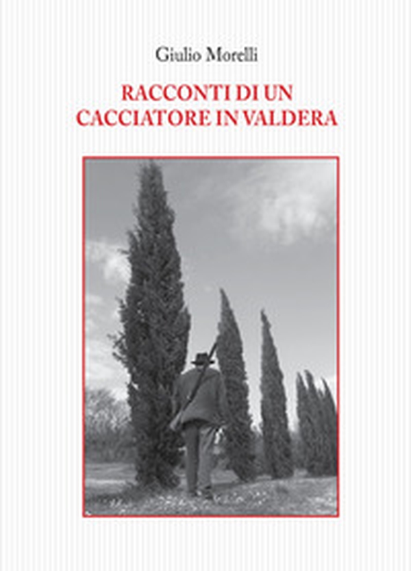 Racconti di un cacciatore in Valdera - Librerie.coop Racconti di un cacciatore in Valdera - Librerie.coop