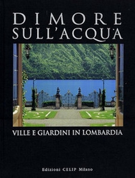 Dimore sull'acqua. Ville e giardini in Lombardia - Librerie.coop