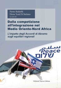 Dalla competizione all'integrazione nel Medio Oriente-Nord Africa. L'impatto degli Accordi di Abramo sugli equilibri regionali - Librerie.coop