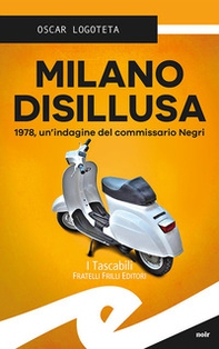 Milano disillusa. 1978, un'indagine del commissario Negri - Librerie.coop Milano disillusa. 1978, un'indagine del commissario Negri - Librerie.coop