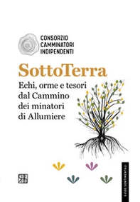 SottoTerra. Echi, orme e tesori dal Cammino dei minatori di Allumiere - Librerie.coop