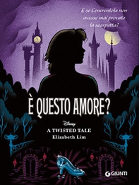 È questo amore? E se Cenerentola non avesse mai provato la scarpetta? A twisted tale - Librerie.coop È questo amore? E se Cenerentola non avesse mai provato la scarpetta? A twisted tale - Librerie.coop