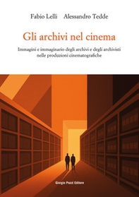 Gli archivi nel cinema. Immagini e immaginario degli archivi e degli archivisti nelle produzioni cinematografiche - Librerie.coop