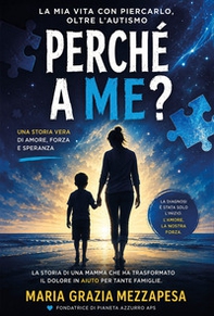 Perché a me? La mia vita con piercarlo, oltre l'autismo - Librerie.coop