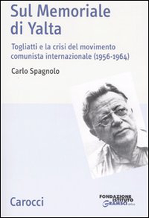Sul memoriale di Yalta. Togliatti e la crisi del movimento comunista internazionale (1956-1964) - Librerie.coop Sul memoriale di Yalta. Togliatti e la crisi del movimento comunista internazionale (1956-1964) - Librerie.coop