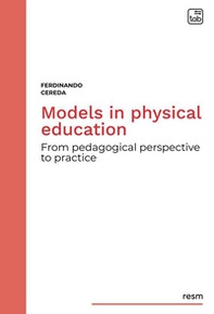 Models in physical education. From pedagogical perspective to practice - Librerie.coop Models in physical education. From pedagogical perspective to practice - Librerie.coop