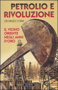 Petrolio e rivoluzione. Il Vicino Oriente negli anni d'oro - Librerie.coop