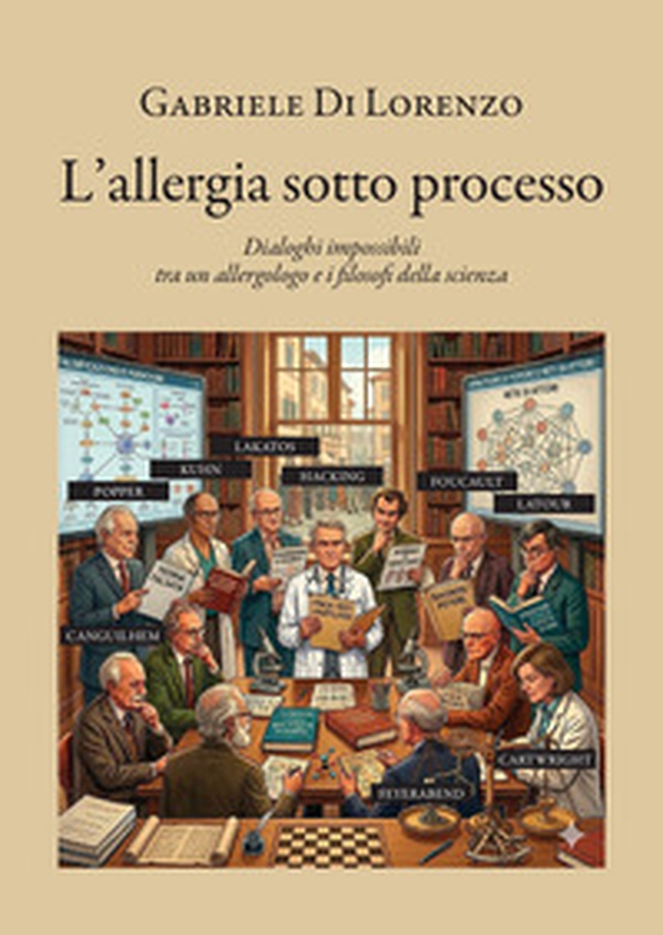 L'allergia sotto processo. Dialoghi impossibili tra un allergologo e i filosofi della scienza - Librerie.coop