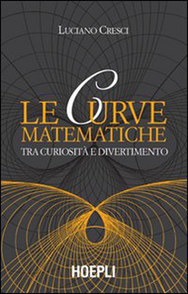Le curve matematiche. Tra curiosità e divertimento - Librerie.coop Le curve matematiche. Tra curiosità e divertimento - Librerie.coop