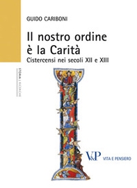 Il nostro ordine è la carità. Cistercensi nei secoli XII e XIII - Librerie.coop