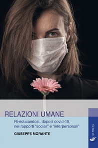 Relazioni umane. Ri-educandosi, dopo il covid-19, nei rapporti «sociali» e «interpersonali» - Librerie.coop