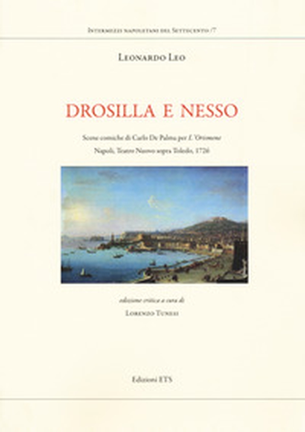 Drosilla e Nesso. Scene comiche di Carlo De Palma per «L'Orismene». Napoli, Teatro Nuovo sopra Toledo, 1726 - Librerie.coop Drosilla e Nesso. Scene comiche di Carlo De Palma per «L'Orismene». Napoli, Teatro Nuovo sopra Toledo, 1726 - Librerie.coop