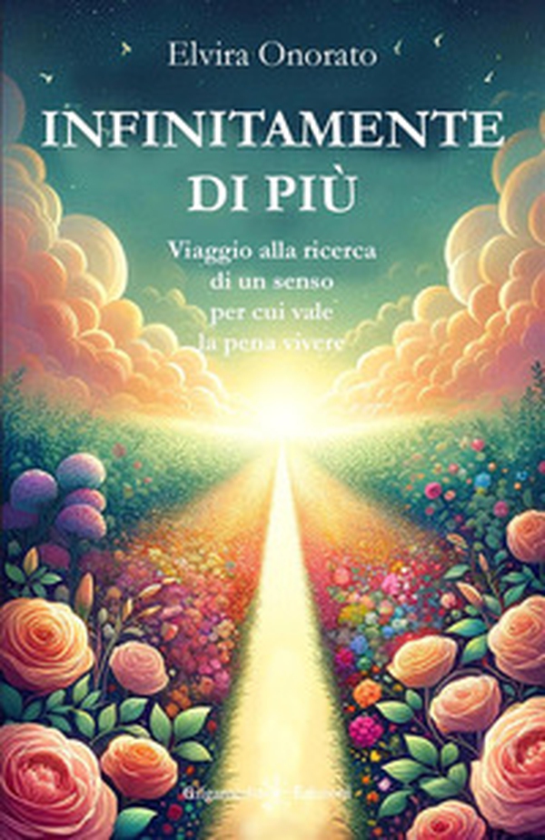 Infinitamente di più. Viaggio alla ricerca di un senso per cui vale la pena vivere - Librerie.coop Infinitamente di più. Viaggio alla ricerca di un senso per cui vale la pena vivere - Librerie.coop
