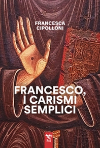 Francesco, i carismi semplici - Librerie.coop